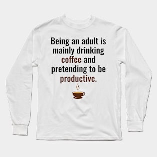 Being an adult Long Sleeve T-Shirt